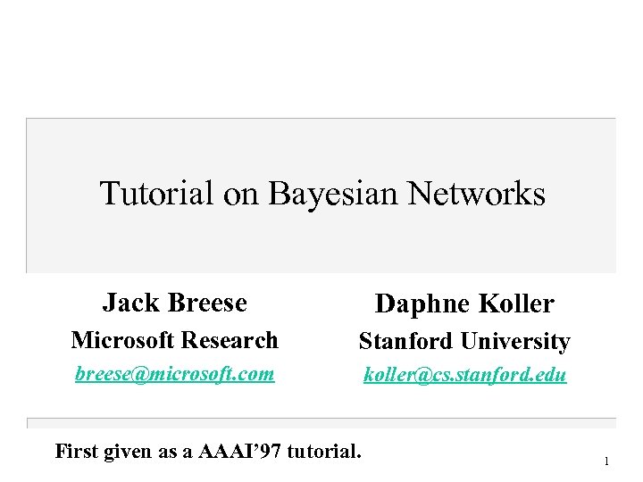 Tutorial on Bayesian Networks Jack Breese Daphne Koller Microsoft Research Stanford University breese@microsoft. com