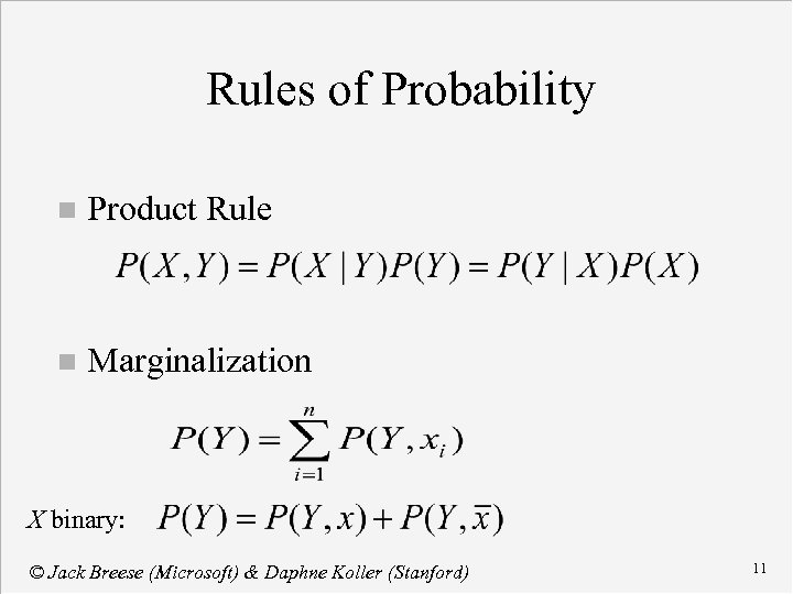 Rules of Probability n Product Rule n Marginalization X binary: © Jack Breese (Microsoft)