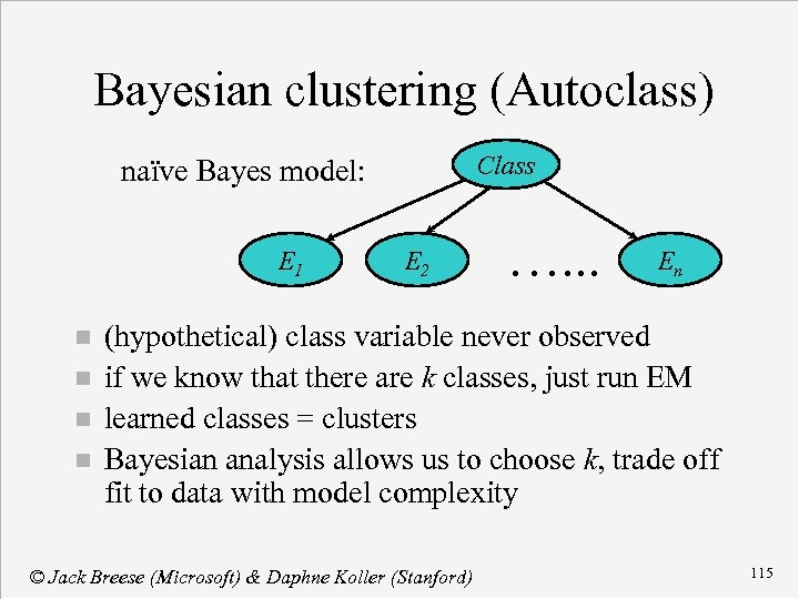 Bayesian clustering (Autoclass) Class naïve Bayes model: E 1 n n E 2 ….