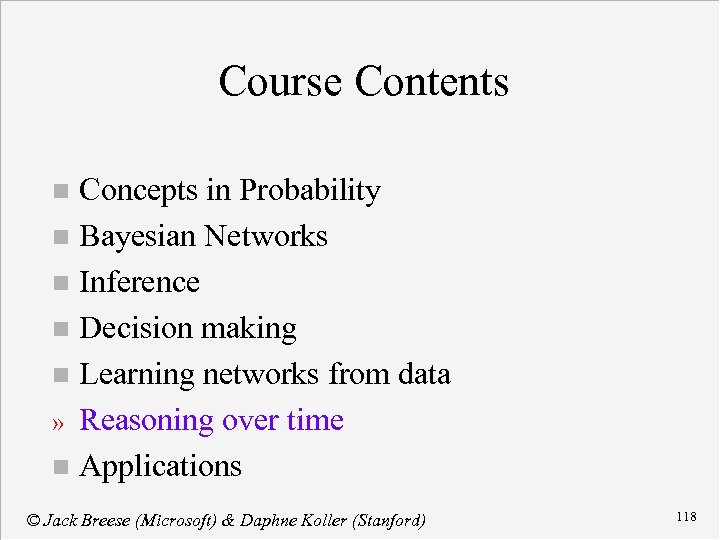 Course Contents Concepts in Probability n Bayesian Networks n Inference n Decision making n