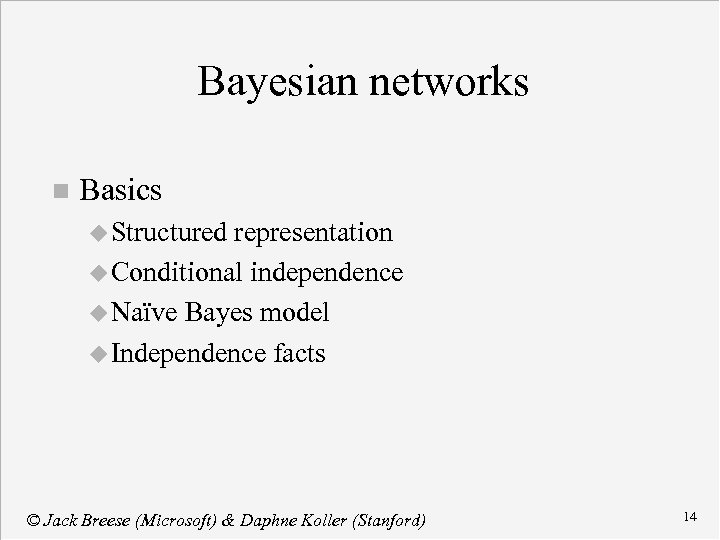 Bayesian networks n Basics u Structured representation u Conditional independence u Naïve Bayes model