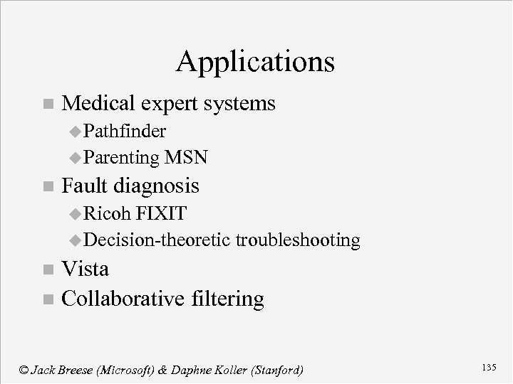 Applications n Medical expert systems u Pathfinder u Parenting n MSN Fault diagnosis u