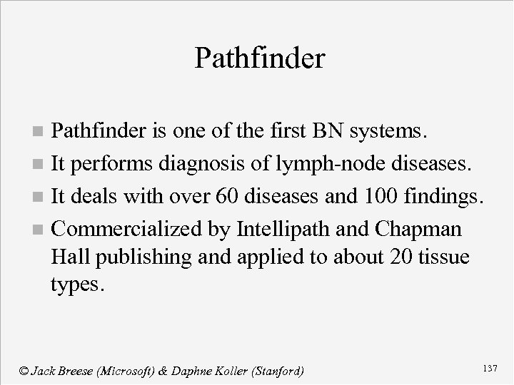 Pathfinder is one of the first BN systems. n It performs diagnosis of lymph-node