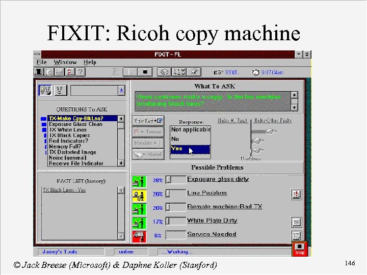 FIXIT: Ricoh copy machine © Jack Breese (Microsoft) & Daphne Koller (Stanford) 146 