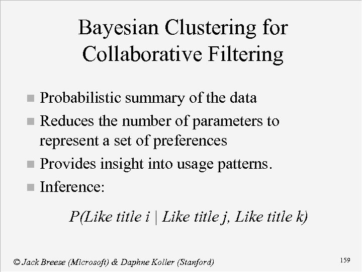 Bayesian Clustering for Collaborative Filtering Probabilistic summary of the data n Reduces the number