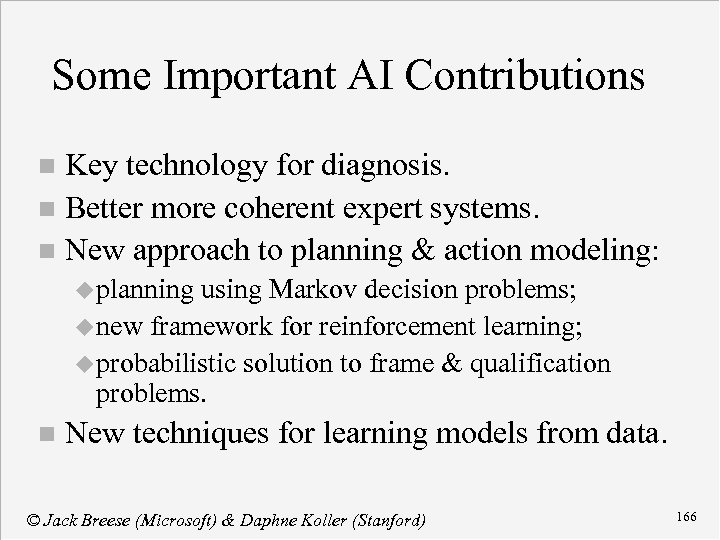 Some Important AI Contributions Key technology for diagnosis. n Better more coherent expert systems.