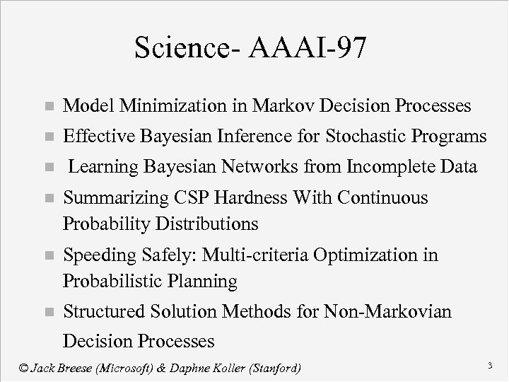 Science- AAAI-97 n Model Minimization in Markov Decision Processes n Effective Bayesian Inference for