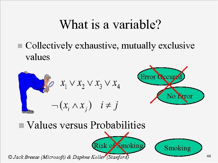 What is a variable? n Collectively exhaustive, mutually exclusive values Error Occured No Error