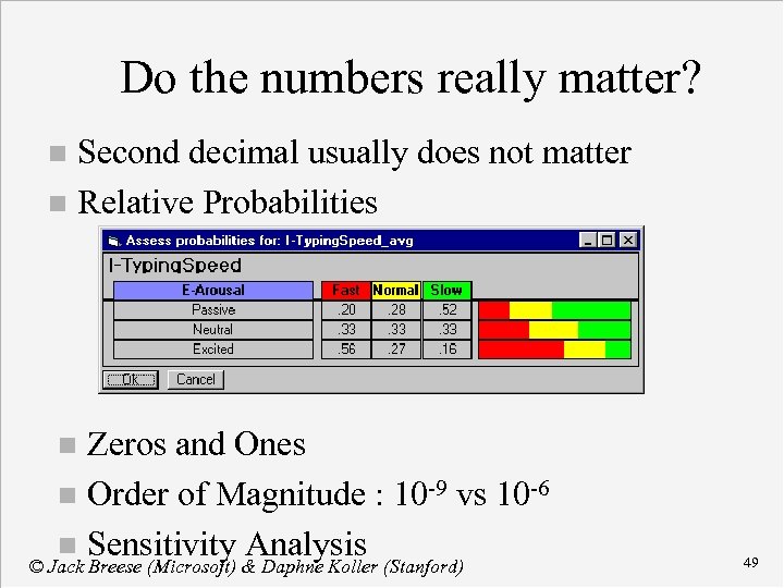 Do the numbers really matter? Second decimal usually does not matter n Relative Probabilities