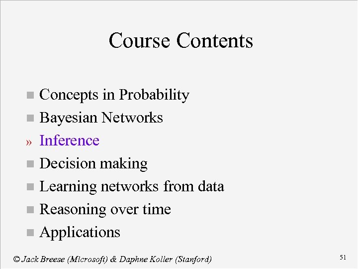 Course Contents Concepts in Probability n Bayesian Networks » Inference n Decision making n