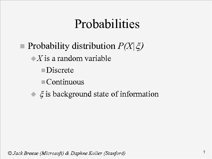 Probabilities n Probability distribution P(X|x) u. X is a random variable n Discrete n