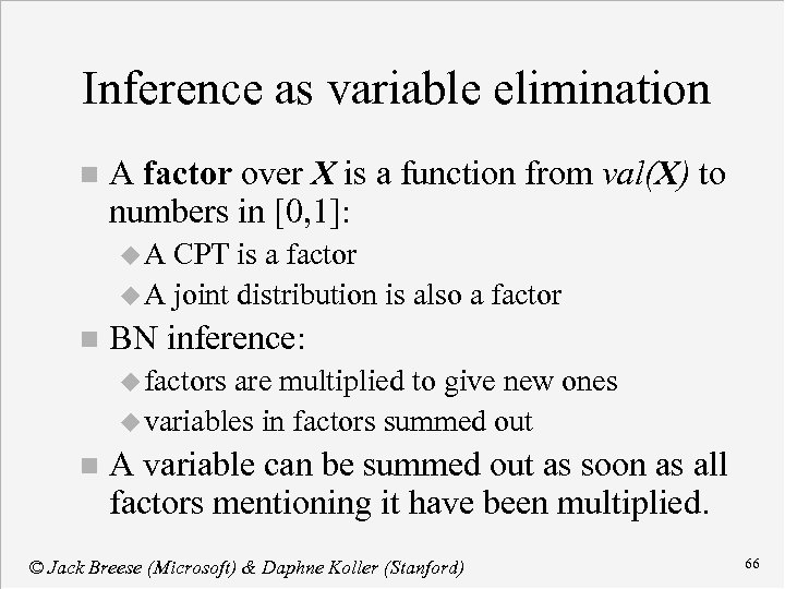 Inference as variable elimination n A factor over X is a function from val(X)