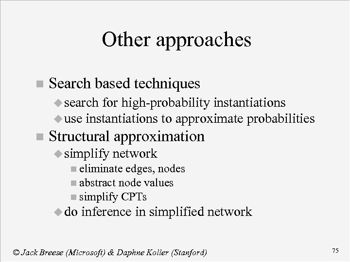 Other approaches n Search based techniques u search for high-probability instantiations u use instantiations