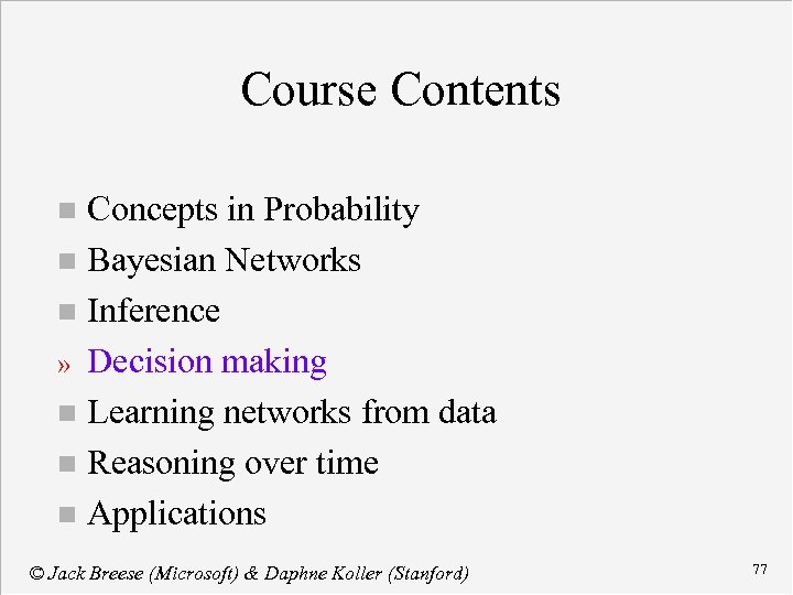 Course Contents Concepts in Probability n Bayesian Networks n Inference » Decision making n