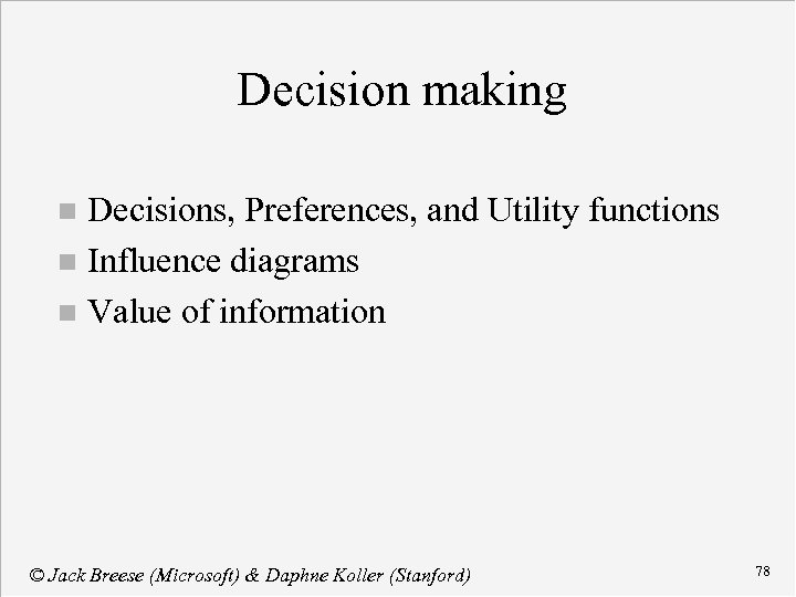 Decision making Decisions, Preferences, and Utility functions n Influence diagrams n Value of information