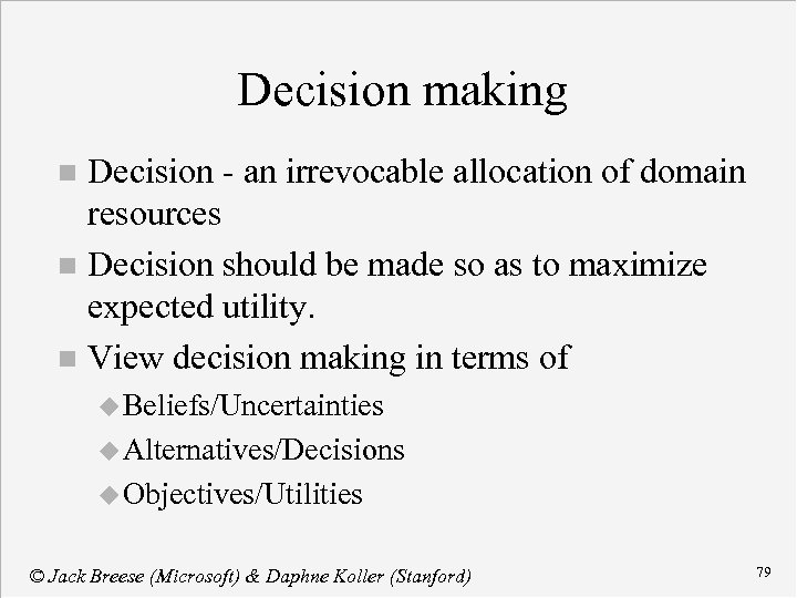 Decision making Decision - an irrevocable allocation of domain resources n Decision should be