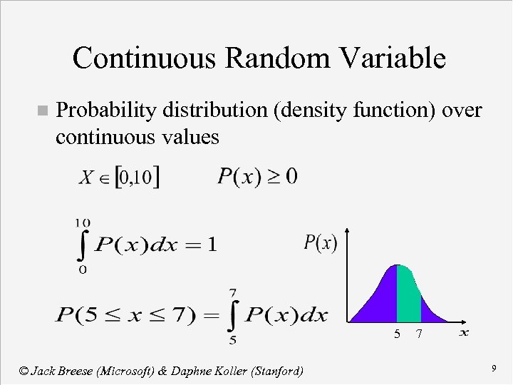 Continuous Random Variable n Probability distribution (density function) over continuous values 5 © Jack