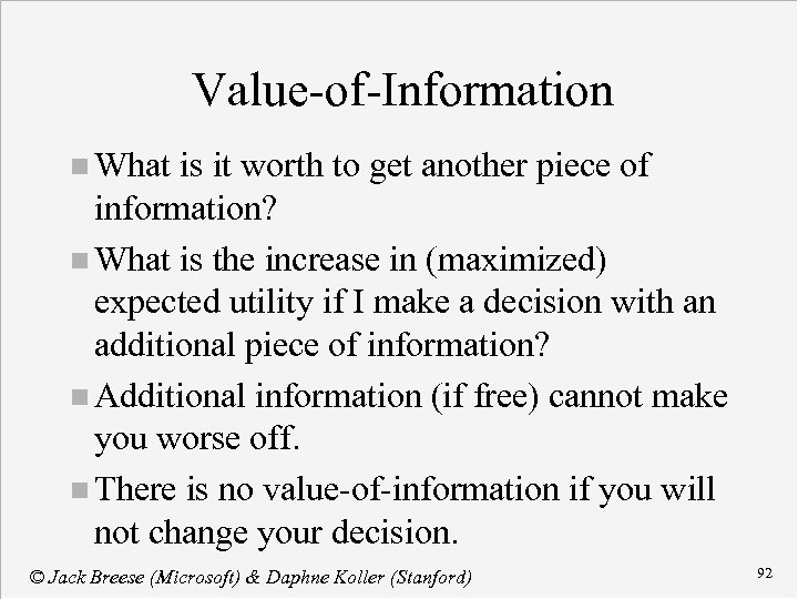 Value-of-Information n What is it worth to get another piece of information? n What