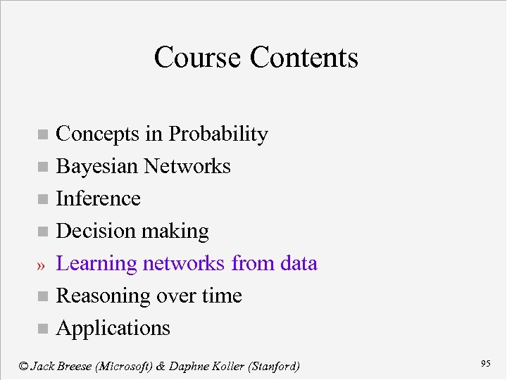 Course Contents Concepts in Probability n Bayesian Networks n Inference n Decision making »