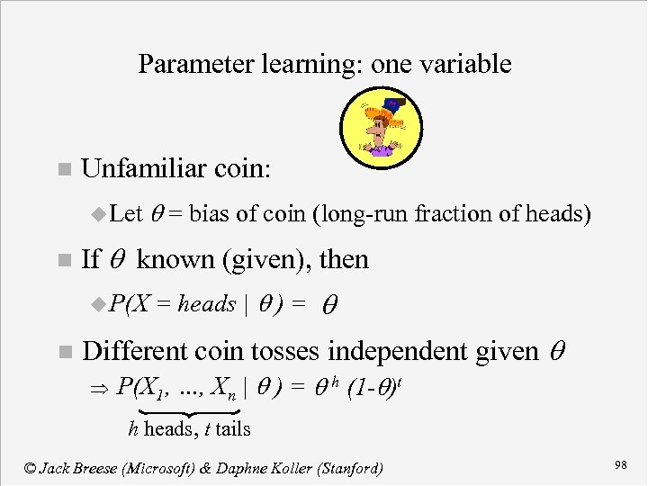 Parameter learning: one variable n Unfamiliar coin: u Let n If q known (given),