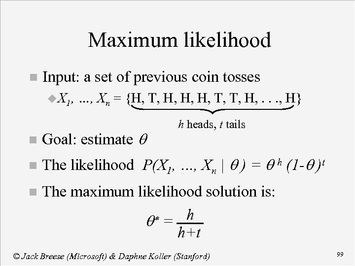 Maximum likelihood n Input: a set of previous coin tosses u X 1, …,