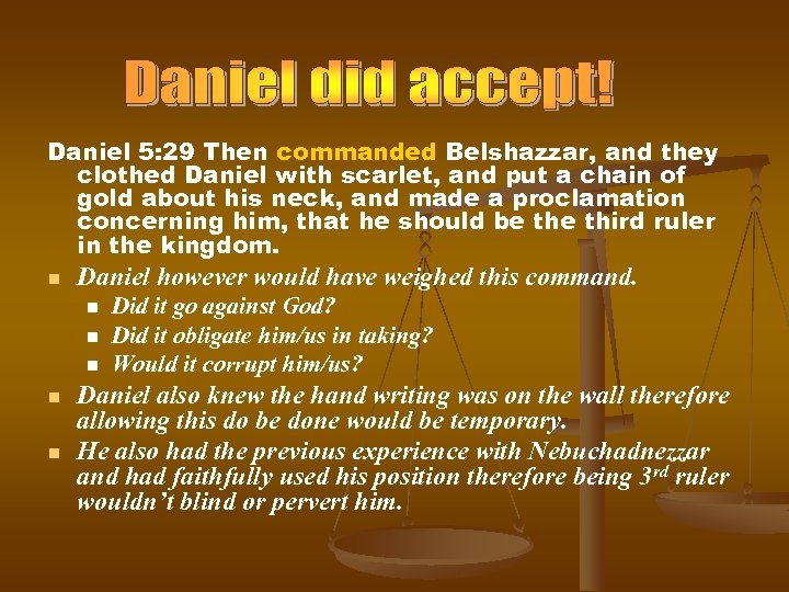 Daniel 5: 29 Then commanded Belshazzar, and they clothed Daniel with scarlet, and put
