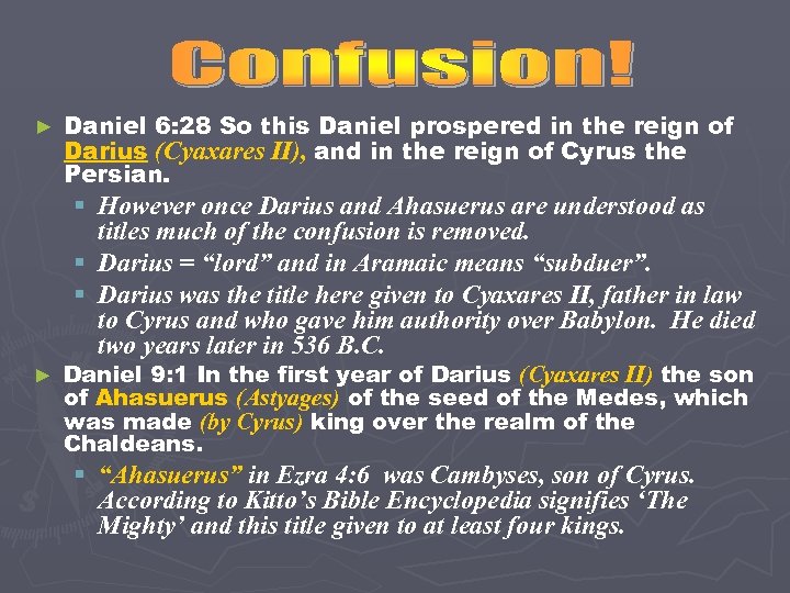 ► Daniel 6: 28 So this Daniel prospered in the reign of Darius (Cyaxares