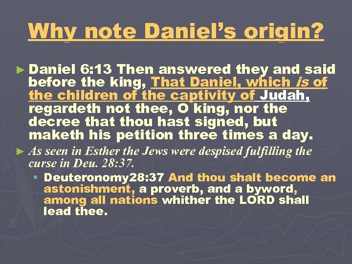 Why note Daniel’s origin? ► Daniel 6: 13 Then answered they and said before