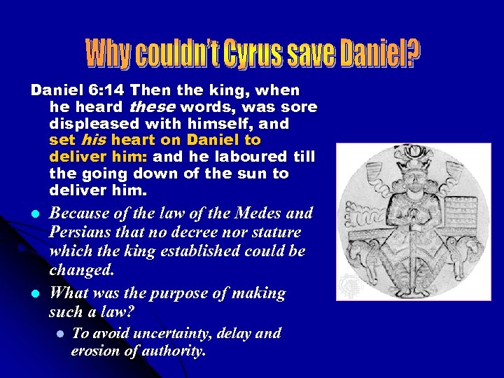 Daniel 6: 14 Then the king, when he heard these words, was sore displeased