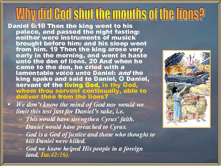 Daniel 6: 18 Then the king went to his palace, and passed the night
