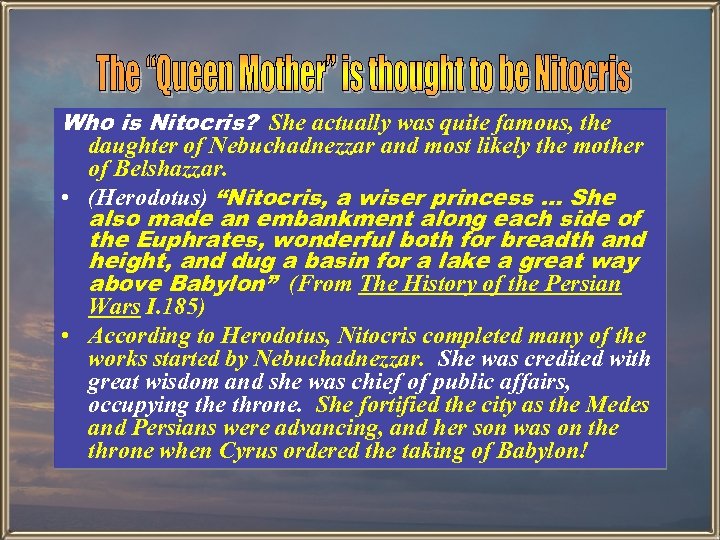 Who is Nitocris? She actually was quite famous, the daughter of Nebuchadnezzar and most