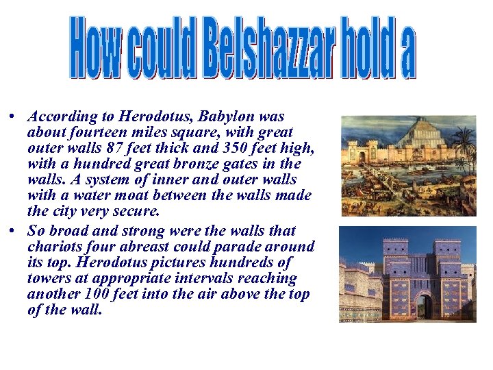  • According to Herodotus, Babylon was about fourteen miles square, with great outer
