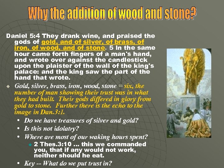 Daniel 5: 4 They drank wine, and praised the gods of gold, and of