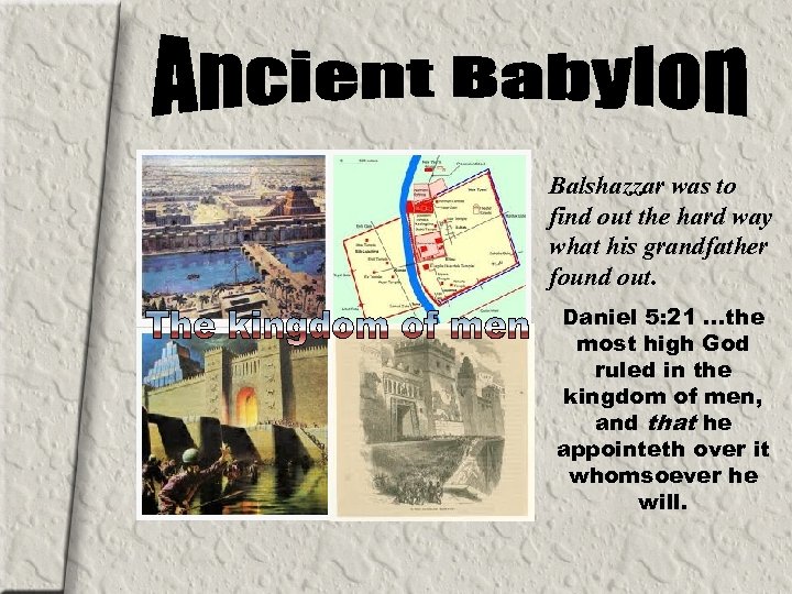 Balshazzar was to find out the hard way what his grandfather found out. Daniel