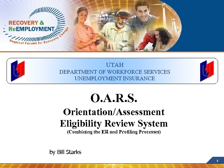 UTAH DEPARTMENT OF WORKFORCE SERVICES UNEMPLOYMENT INSURANCE O. A. R. S. Orientation/Assessment Eligibility Review