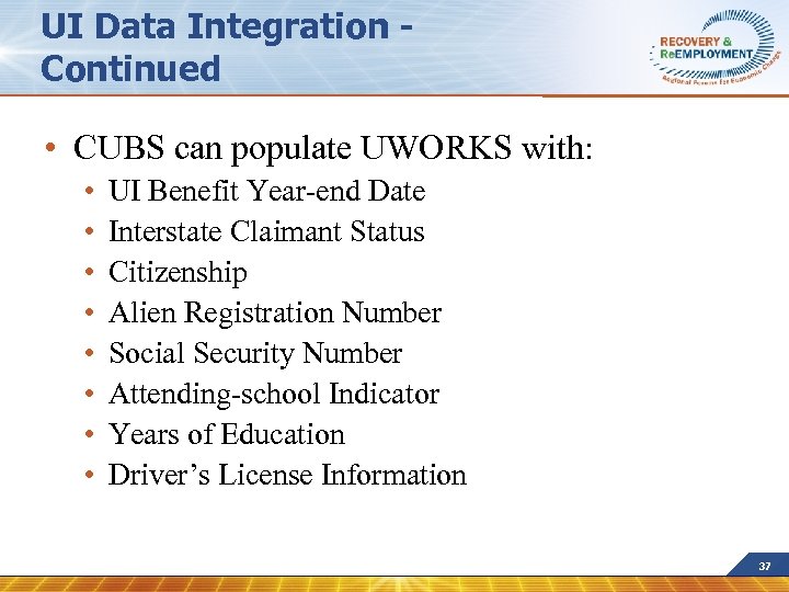 UI Data Integration Continued • CUBS can populate UWORKS with: • • UI Benefit