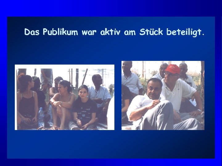 Das Publikum war aktiv am Stück beteiligt. 