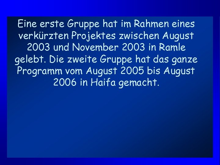 Eine erste Gruppe hat im Rahmen eines verkürzten Projektes zwischen August 2003 und November