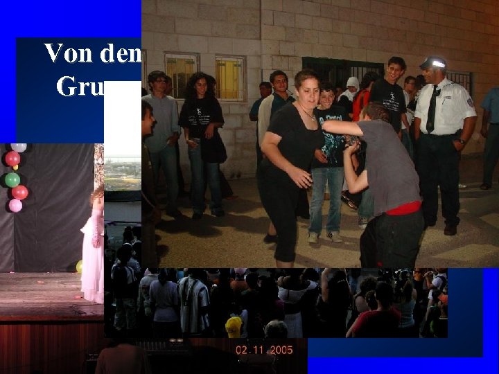 Von den vielen Auffuehrungen der Gruppe hier nur eine sehr kleine Auswahl von Photos.