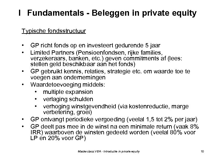 I Fundamentals - Beleggen in private equity Typische fondsstructuur • • • GP richt