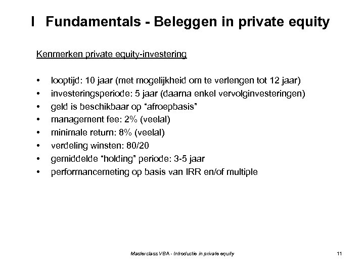 I Fundamentals - Beleggen in private equity Kenmerken private equity-investering • • looptijd: 10