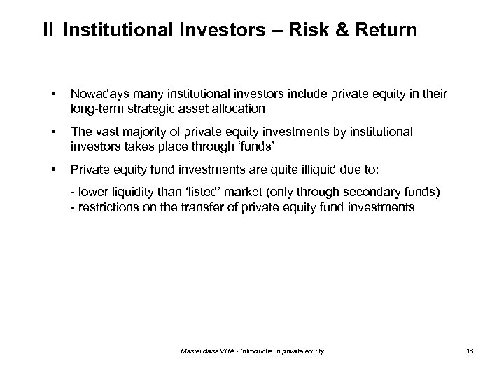 II Institutional Investors – Risk & Return § Nowadays many institutional investors include private