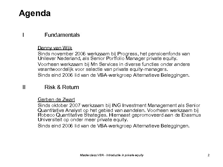 Agenda I Fundamentals Danny van Wijk Sinds november 2006 werkzaam bij Progress, het pensioenfonds