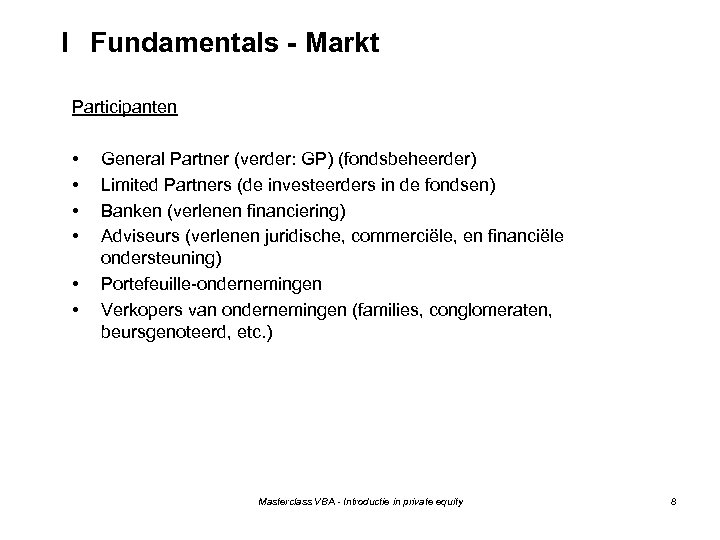 I Fundamentals - Markt Participanten • • • General Partner (verder: GP) (fondsbeheerder) Limited