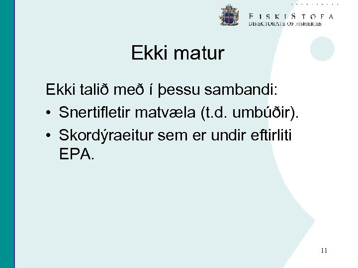 Ekki matur Ekki talið með í þessu sambandi: • Snertifletir matvæla (t. d. umbúðir).