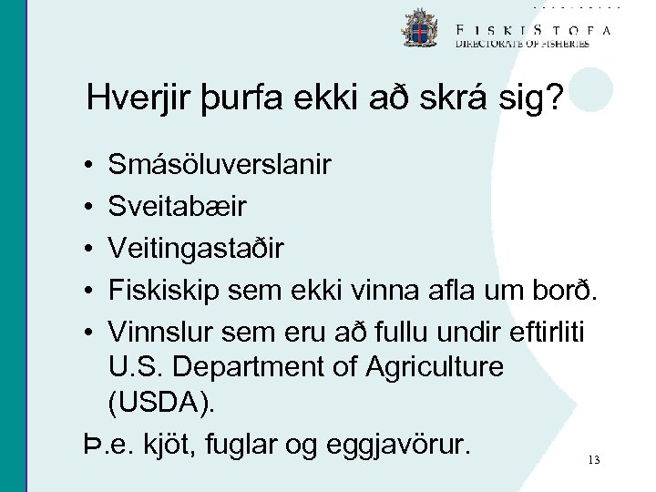 Hverjir þurfa ekki að skrá sig? • • • Smásöluverslanir Sveitabæir Veitingastaðir Fiskiskip sem