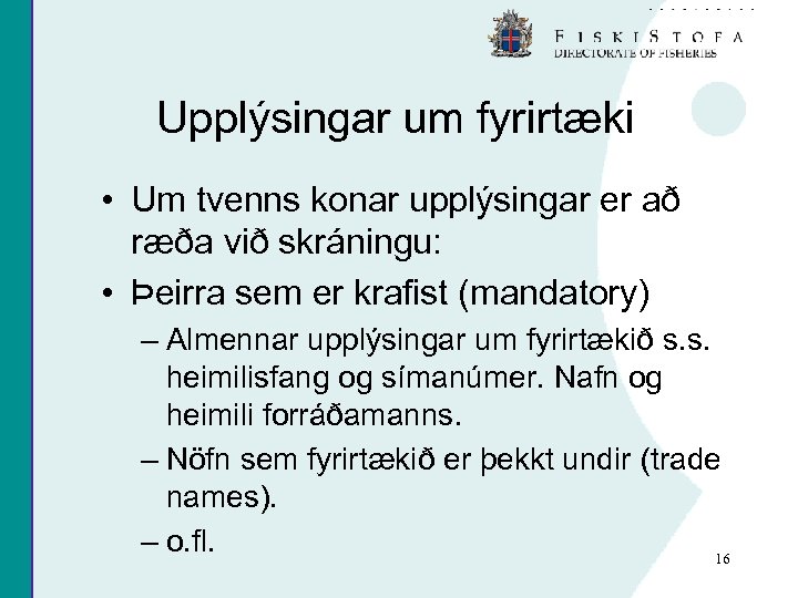 Upplýsingar um fyrirtæki • Um tvenns konar upplýsingar er að ræða við skráningu: •