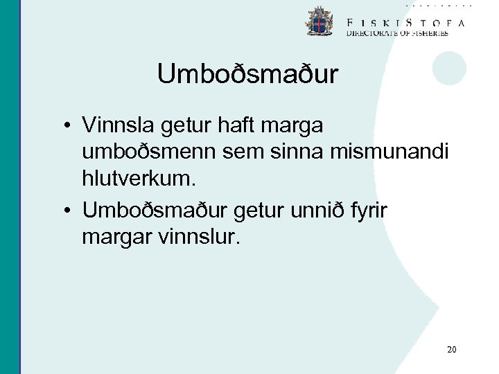 Umboðsmaður • Vinnsla getur haft marga umboðsmenn sem sinna mismunandi hlutverkum. • Umboðsmaður getur