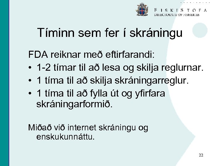 Tíminn sem fer í skráningu FDA reiknar með eftirfarandi: • 1 -2 tímar til