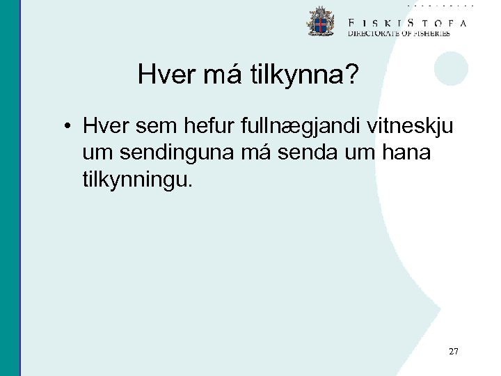Hver má tilkynna? • Hver sem hefur fullnægjandi vitneskju um sendinguna má senda um